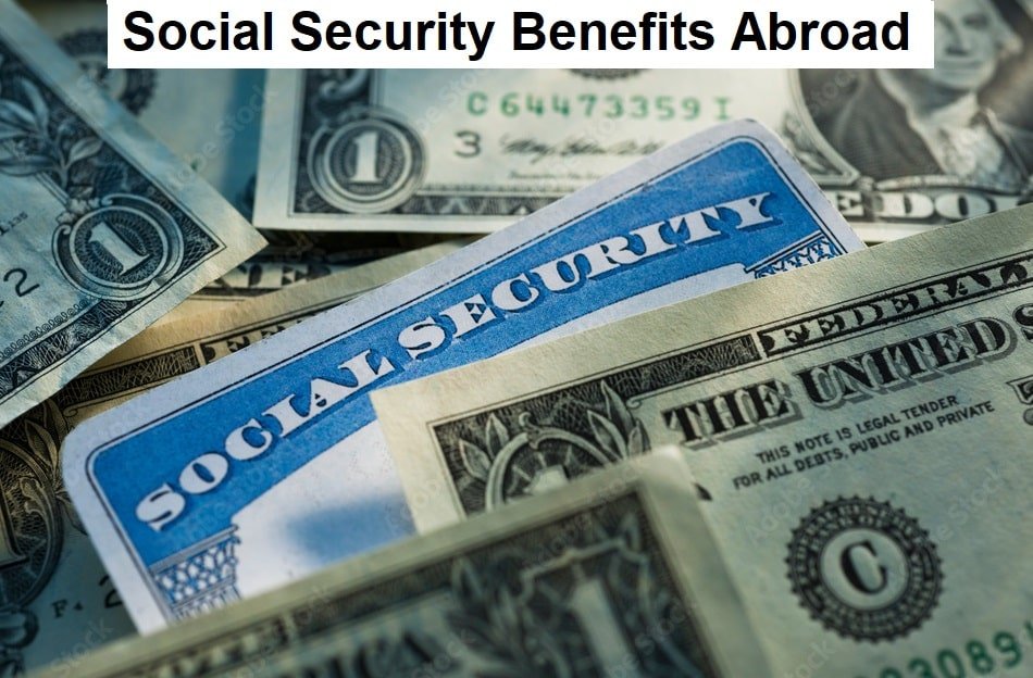 Social Security Benefits Abroad Social Security Benefits Abroad